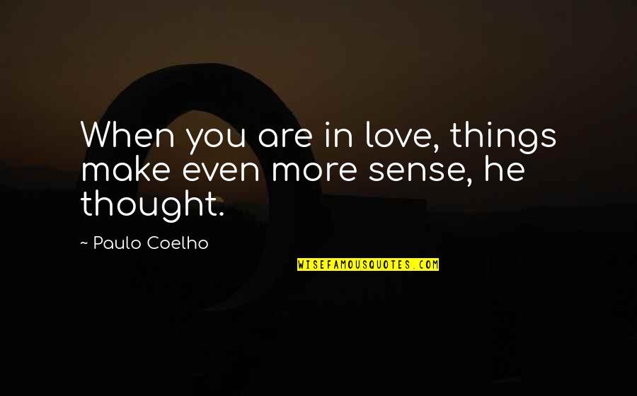 Hot And Fluffy Quotes By Paulo Coelho: When you are in love, things make even