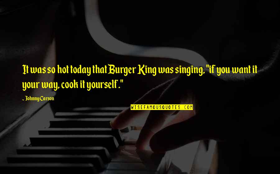 Hot And Funny Quotes By Johnny Carson: It was so hot today that Burger King Hot And Funny Quotes By Johnny Carson: It was so hot today that Burger King