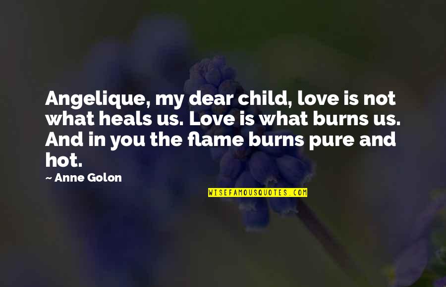 Hot And Love Quotes By Anne Golon: Angelique, my dear child, love is not what