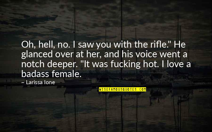 Hot And Love Quotes By Larissa Ione: Oh, hell, no. I saw you with the