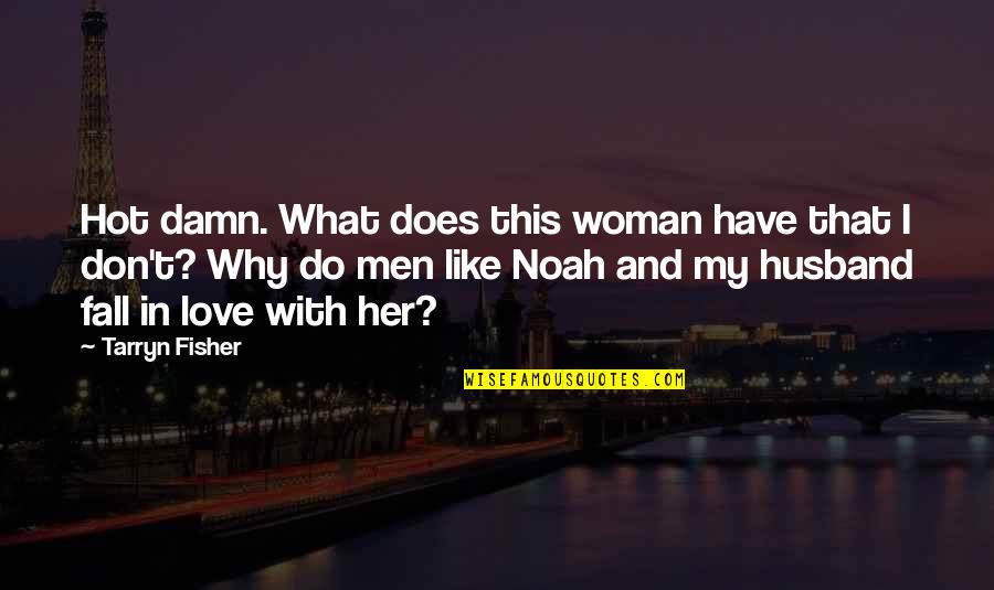 Hot And Love Quotes By Tarryn Fisher: Hot damn. What does this woman have that