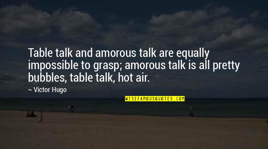 Hot And Love Quotes By Victor Hugo: Table talk and amorous talk are equally impossible