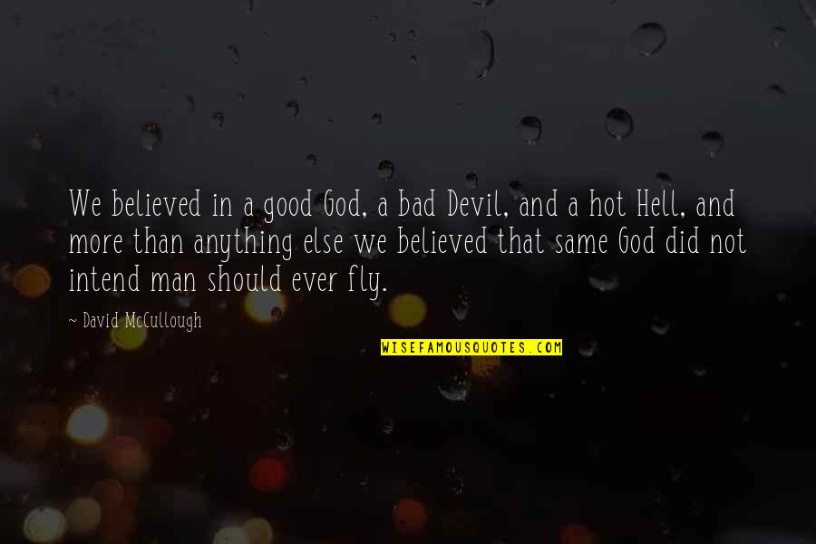 Hot As Hell Quotes By David McCullough: We believed in a good God, a bad