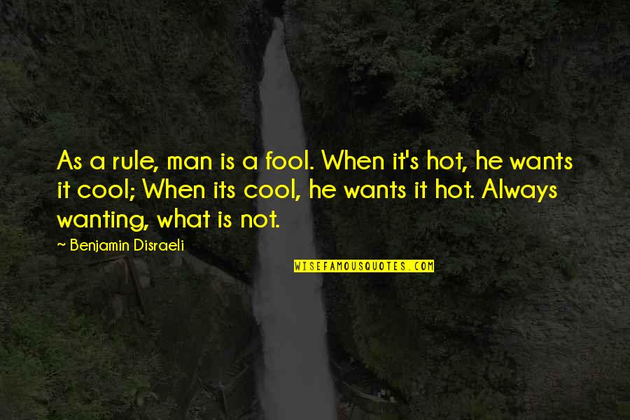 Hot As Quotes By Benjamin Disraeli: As a rule, man is a fool. When