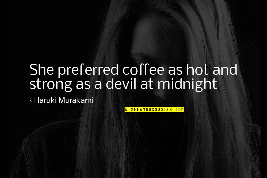 Hot As Quotes By Haruki Murakami: She preferred coffee as hot and strong as