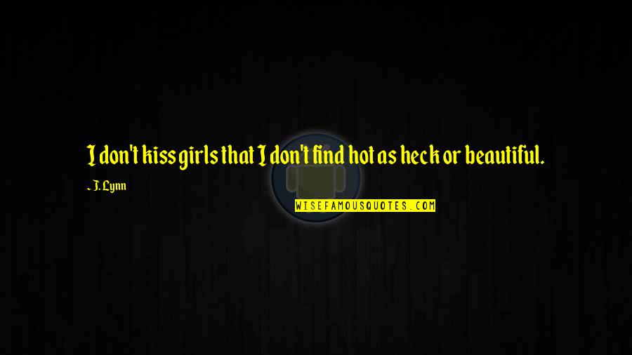 Hot As Quotes By J. Lynn: I don't kiss girls that I don't find