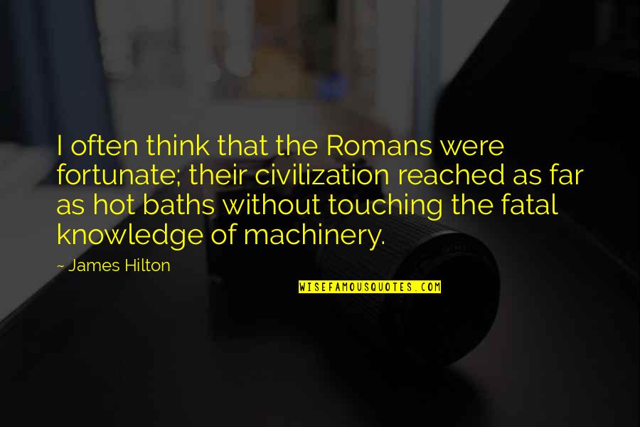 Hot As Quotes By James Hilton: I often think that the Romans were fortunate;