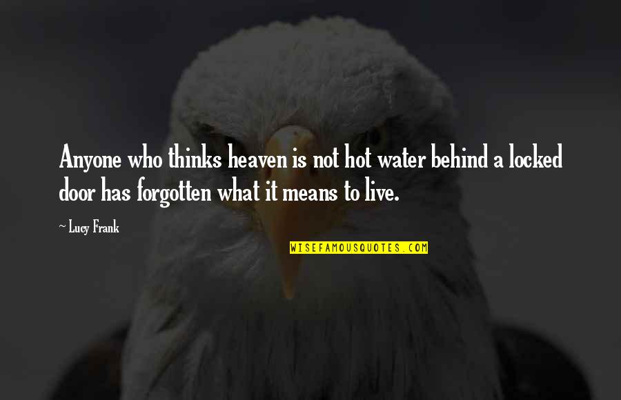 Hot Baths Quotes By Lucy Frank: Anyone who thinks heaven is not hot water Hot Baths Quotes By Lucy Frank: Anyone who thinks heaven is not hot water