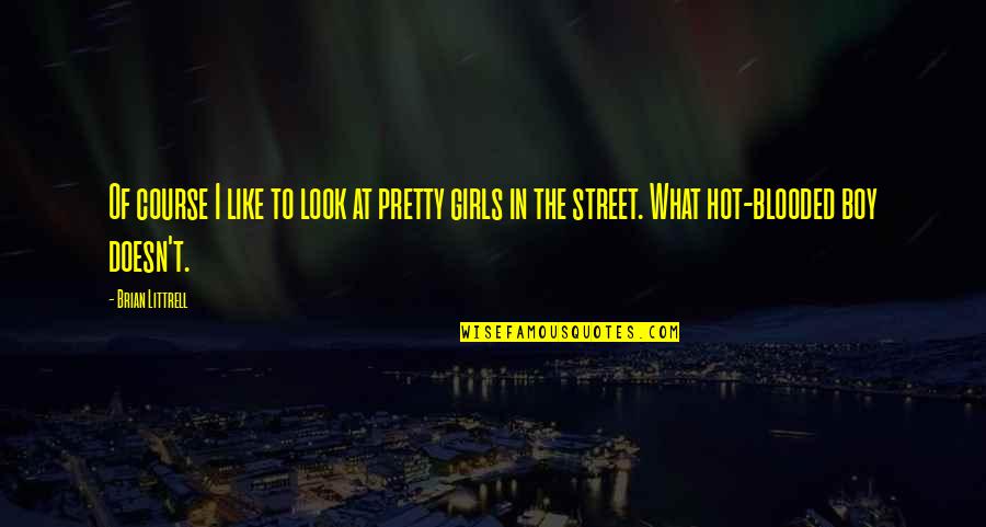Hot Blooded Quotes By Brian Littrell: Of course I like to look at pretty