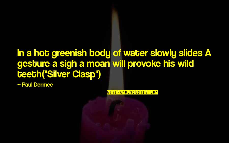 Hot Body Quotes By Paul Dermee: In a hot greenish body of water slowly
