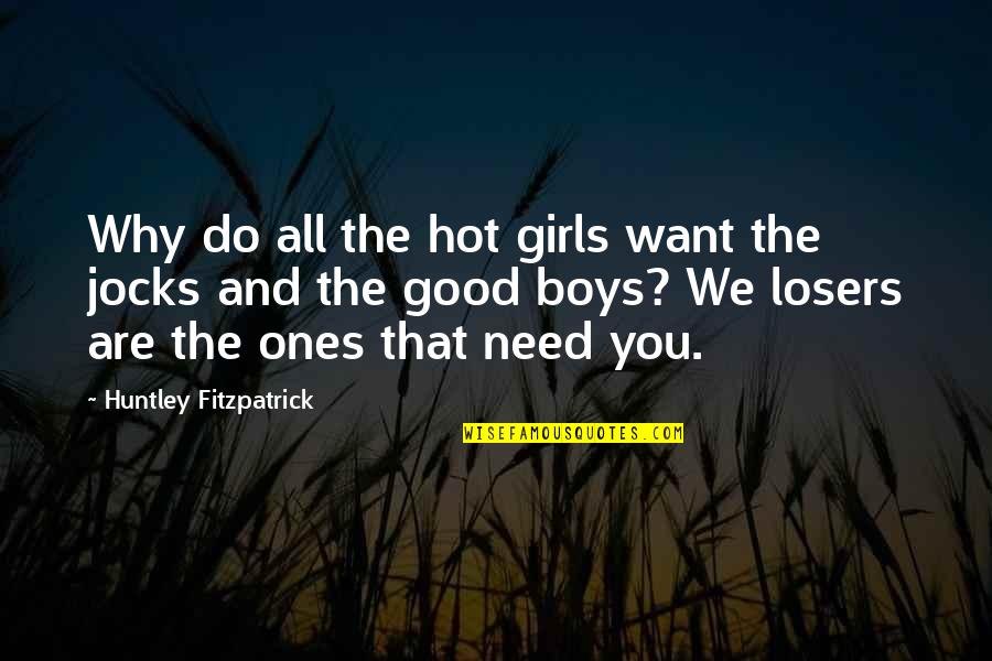 Hot Boys Quotes By Huntley Fitzpatrick: Why do all the hot girls want the