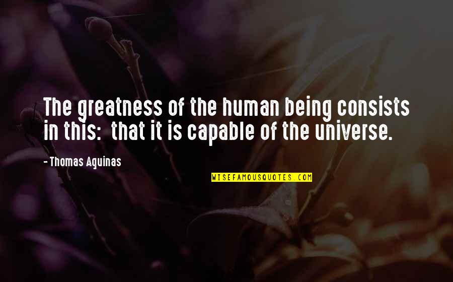 Hot Buttons Quotes By Thomas Aquinas: The greatness of the human being consists in