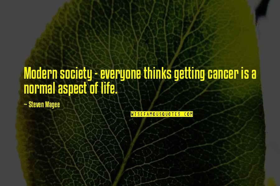 Hot Cheeto Quotes By Steven Magee: Modern society - everyone thinks getting cancer is