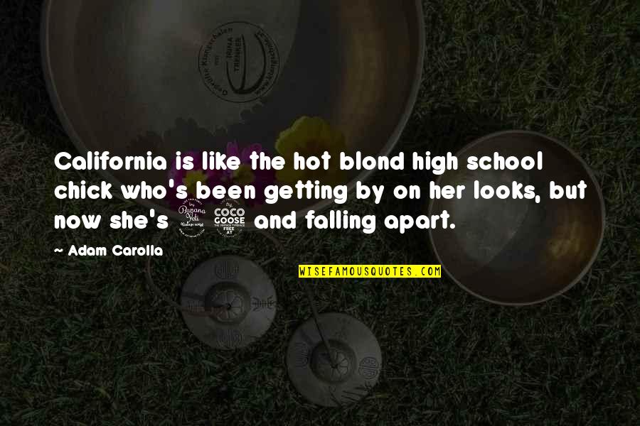 Hot Chick Quotes By Adam Carolla: California is like the hot blond high school