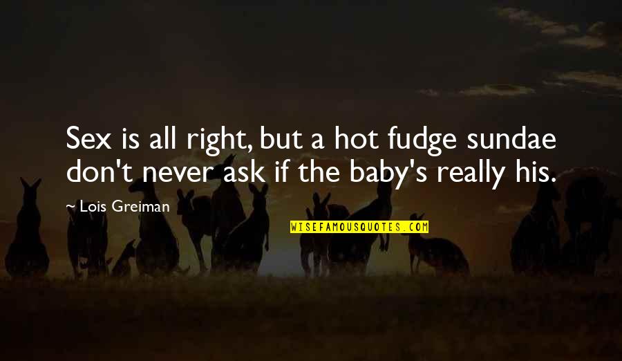 Hot Chick Quotes By Lois Greiman: Sex is all right, but a hot fudge