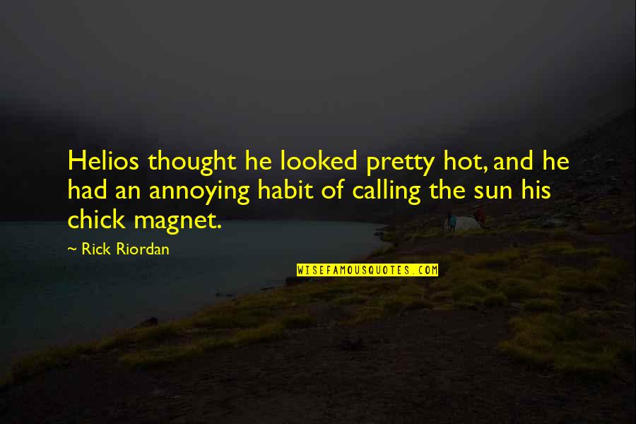 Hot Chick Quotes By Rick Riordan: Helios thought he looked pretty hot, and he