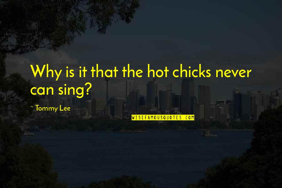 Hot Chicks Quotes By Tommy Lee: Why is it that the hot chicks never