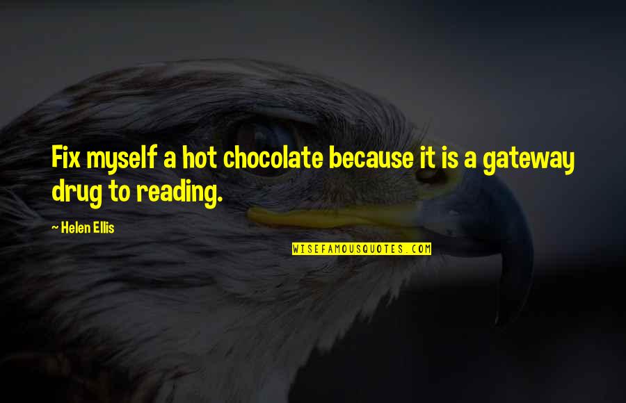 Hot Chocolate Quotes By Helen Ellis: Fix myself a hot chocolate because it is