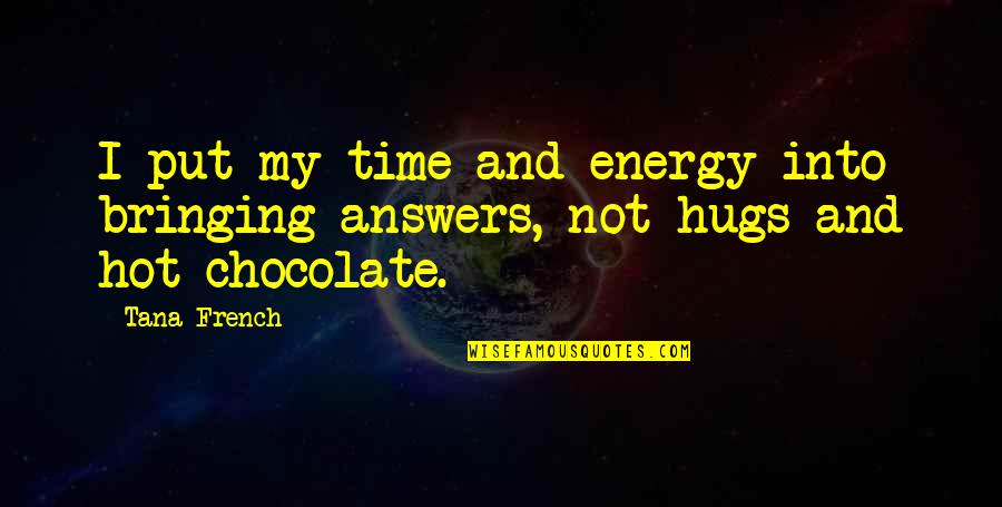 Hot Chocolate Quotes By Tana French: I put my time and energy into bringing
