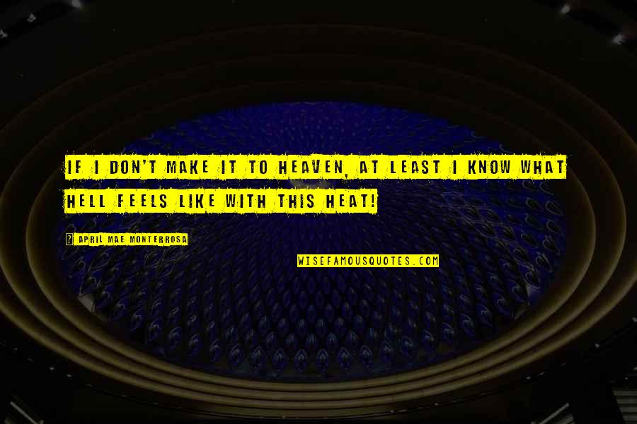 Hot Days Quotes By April Mae Monterrosa: If I don't make it to heaven, at