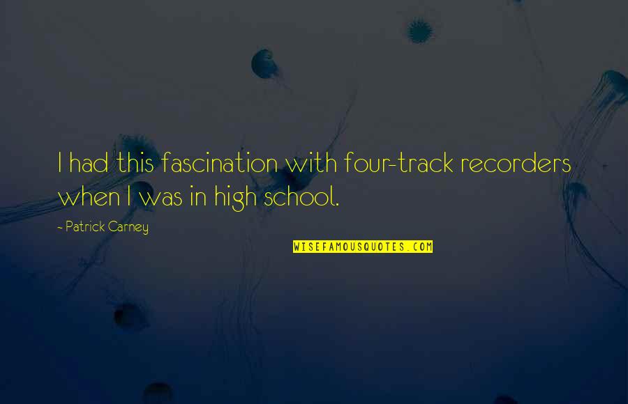 Hot Days Quotes By Patrick Carney: I had this fascination with four-track recorders when