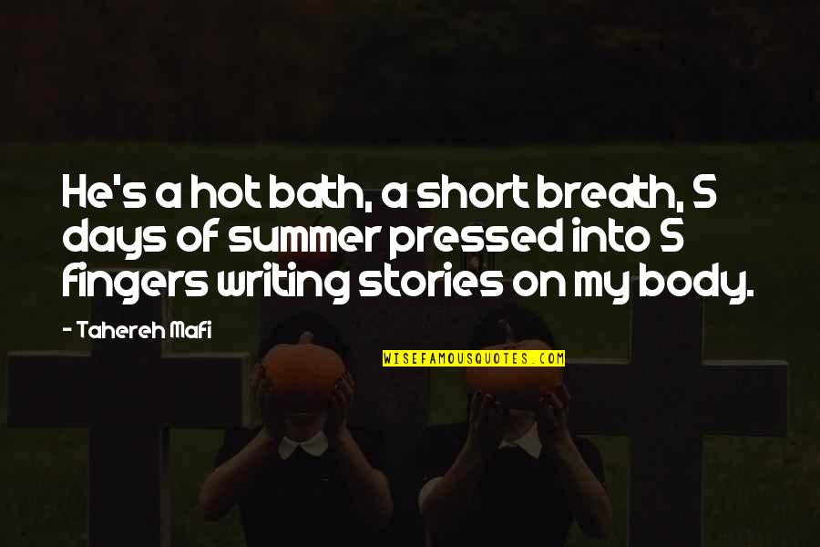 Hot Days Quotes By Tahereh Mafi: He's a hot bath, a short breath, 5