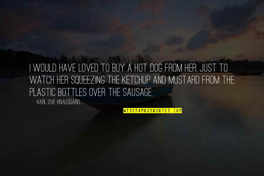 Hot Dog Quotes By Karl Ove Knausgard: I would have loved to buy a hot