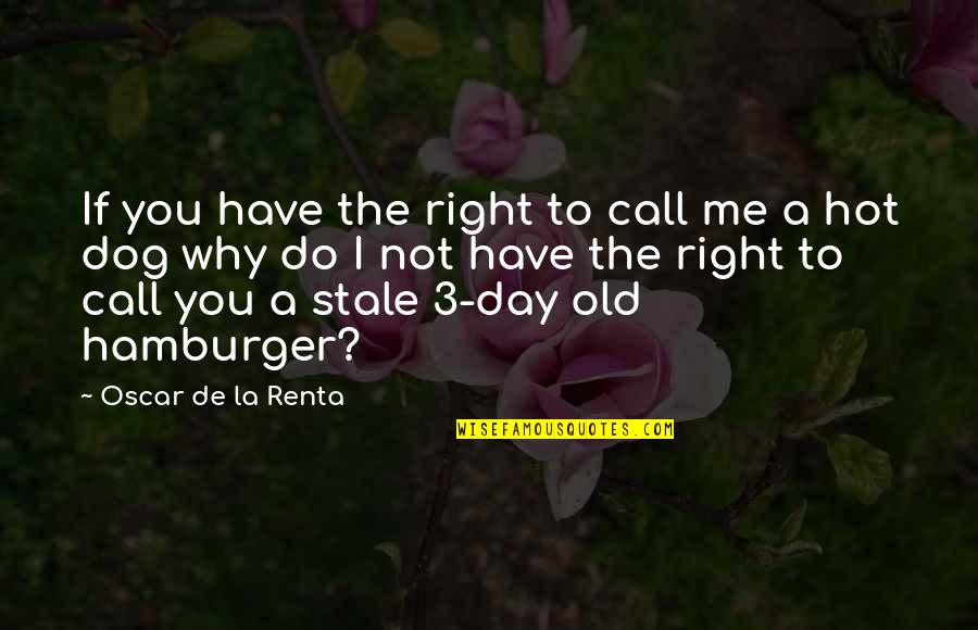 Hot Dog Quotes By Oscar De La Renta: If you have the right to call me