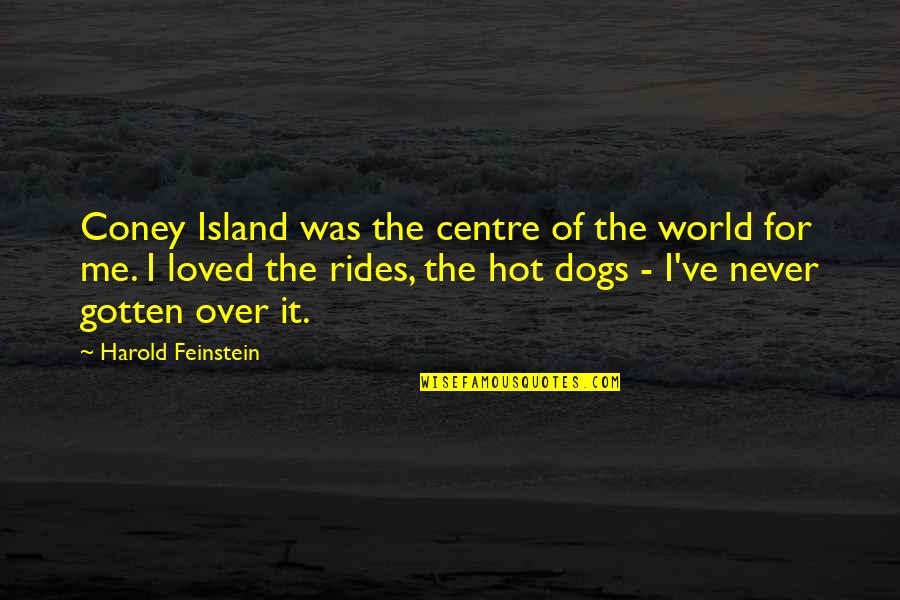 Hot Dogs Quotes By Harold Feinstein: Coney Island was the centre of the world