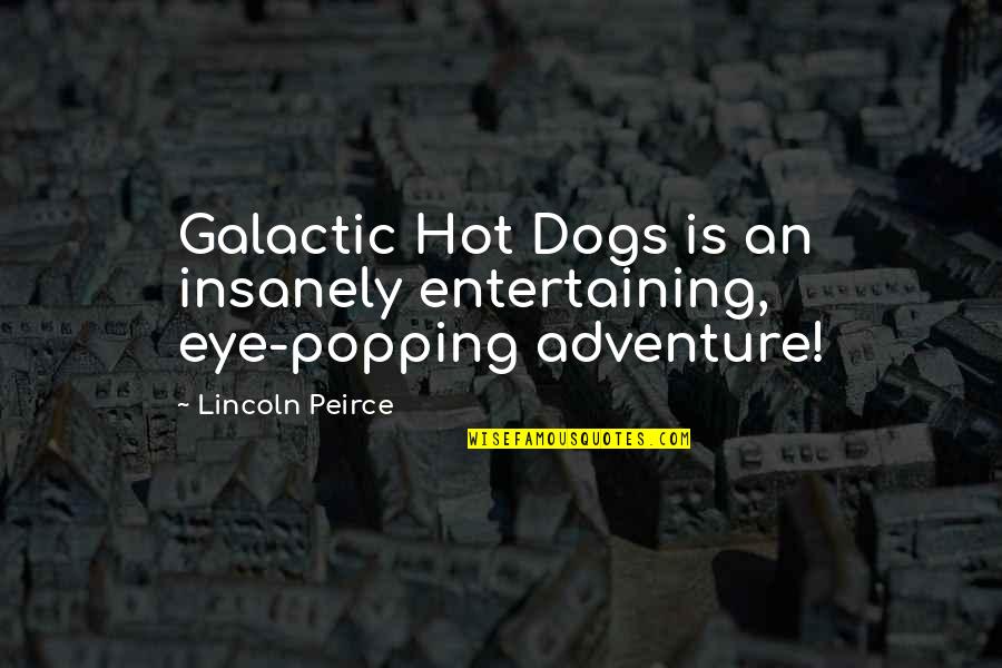 Hot Dogs Quotes By Lincoln Peirce: Galactic Hot Dogs is an insanely entertaining, eye-popping