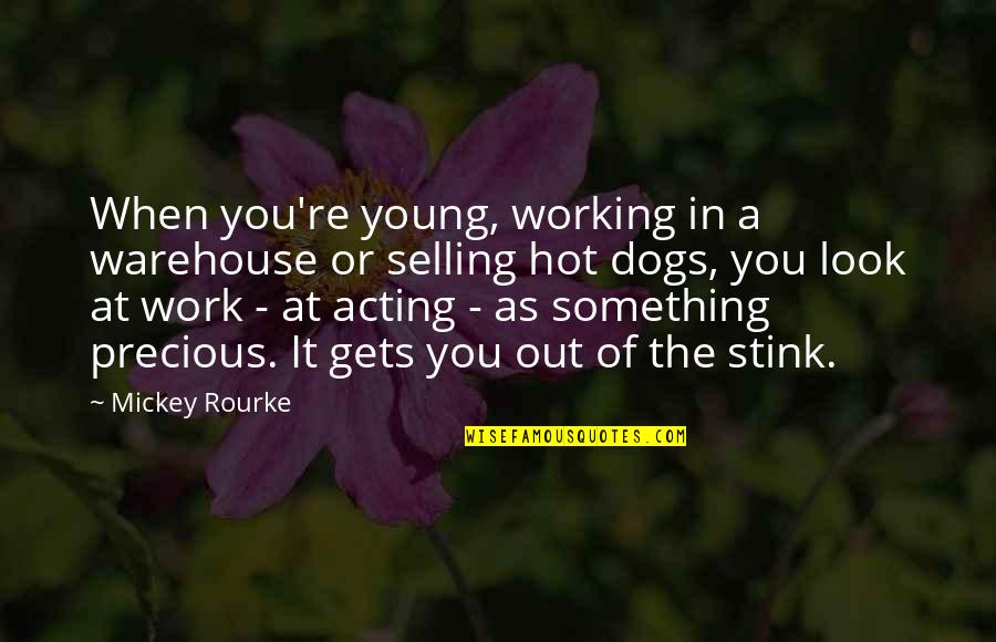 Hot Dogs Quotes By Mickey Rourke: When you're young, working in a warehouse or
