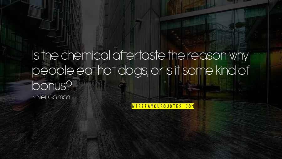 Hot Dogs Quotes By Neil Gaiman: Is the chemical aftertaste the reason why people