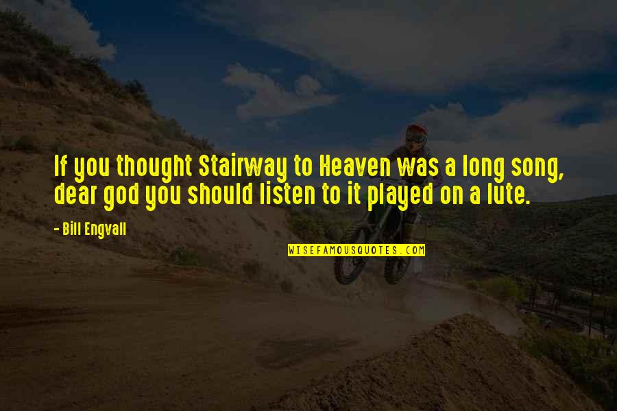 Hot Fiery Quotes By Bill Engvall: If you thought Stairway to Heaven was a