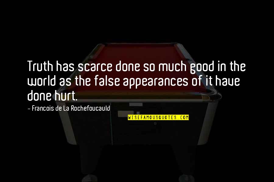 Hot Fries Quotes By Francois De La Rochefoucauld: Truth has scarce done so much good in