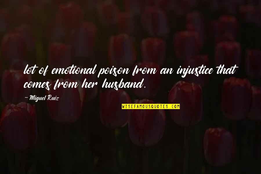 Hot Girlfriends Quotes By Miguel Ruiz: lot of emotional poison from an injustice that