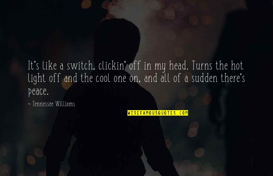 Hot Head Quotes By Tennessee Williams: It's like a switch, clickin' off in my