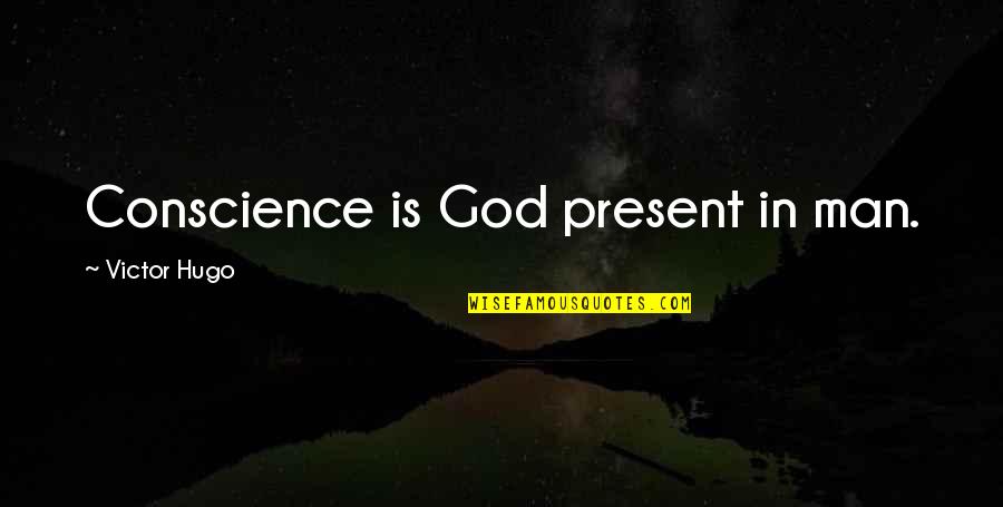 Hot Head Quotes By Victor Hugo: Conscience is God present in man.