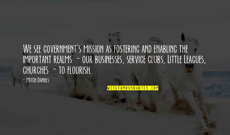 Hot Ice Hilda Quotes By Mitch Daniels: We see government's mission as fostering and enabling