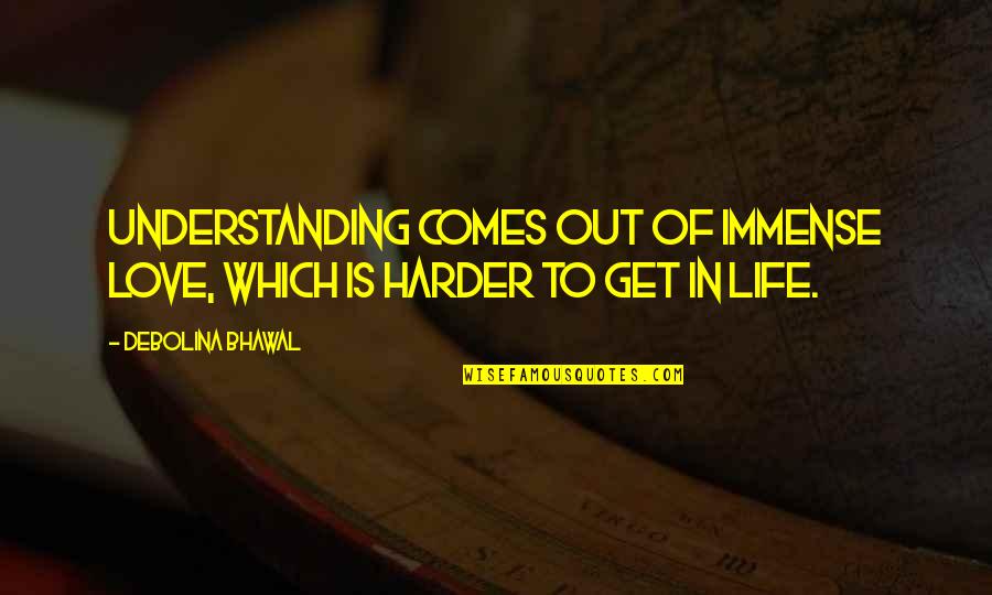 Hot Images And Quotes By Debolina Bhawal: Understanding comes out of immense love, which is Hot Images And Quotes By Debolina Bhawal: Understanding comes out of immense love, which is