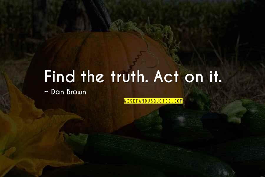 Hot Kiss Photos With Quotes By Dan Brown: Find the truth. Act on it.