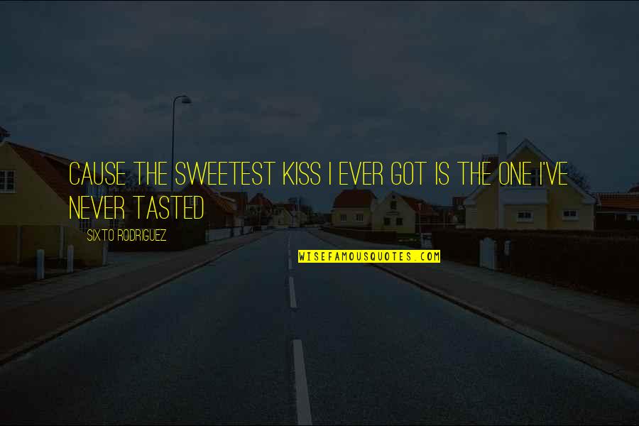 Hot Kiss Photos With Quotes By Sixto Rodriguez: Cause the sweetest kiss I ever got is