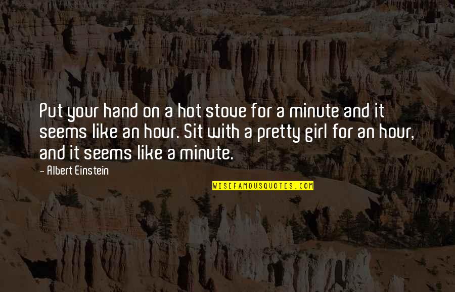 Hot Like Quotes By Albert Einstein: Put your hand on a hot stove for Hot Like Quotes By Albert Einstein: Put your hand on a hot stove for