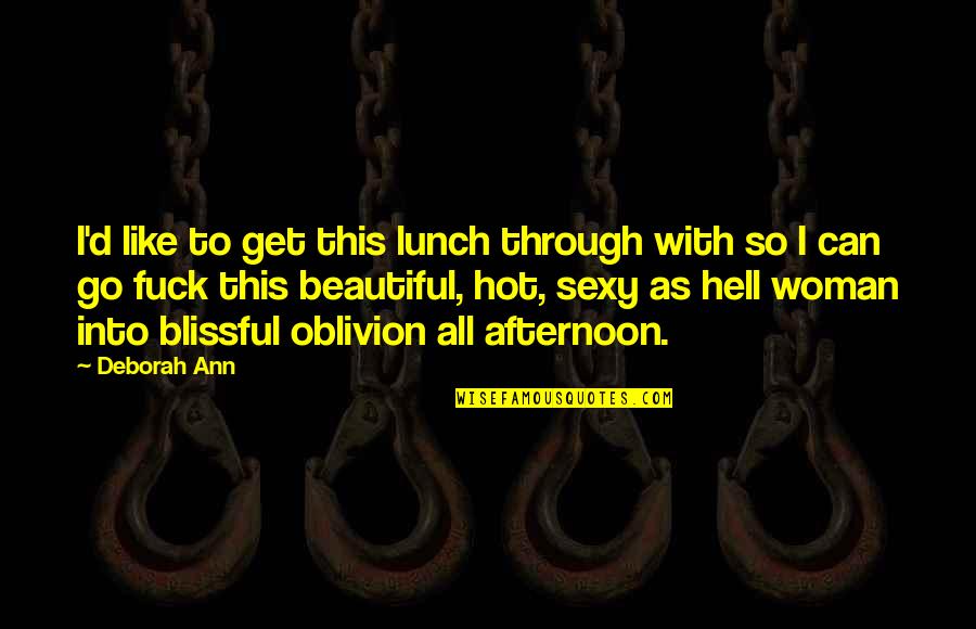 Hot Like Quotes By Deborah Ann: I'd like to get this lunch through with