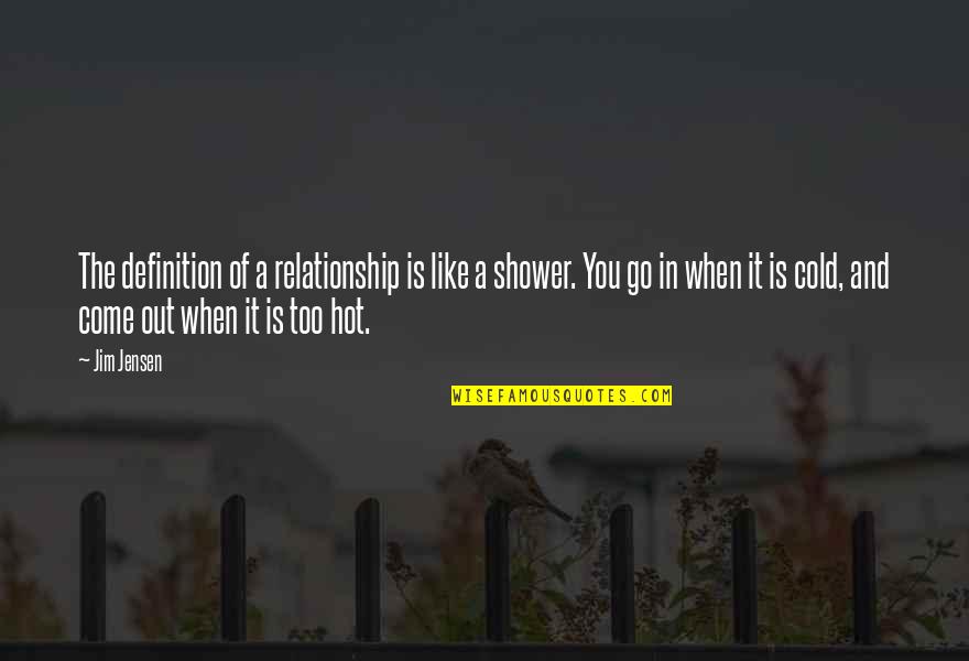 Hot Like Quotes By Jim Jensen: The definition of a relationship is like a