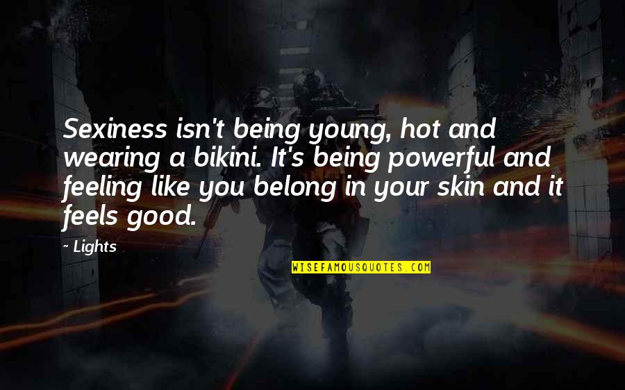 Hot Like Quotes By Lights: Sexiness isn't being young, hot and wearing a