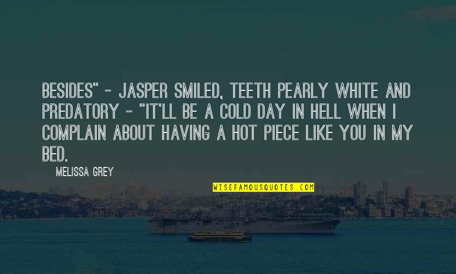 Hot Like Quotes By Melissa Grey: Besides" - Jasper smiled, teeth pearly white and