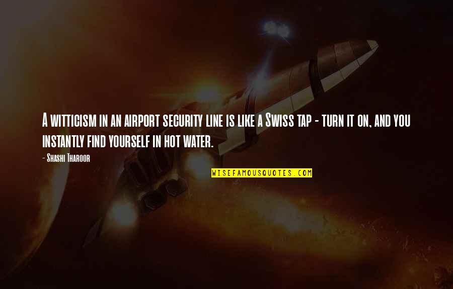 Hot Like Quotes By Shashi Tharoor: A witticism in an airport security line is Hot Like Quotes By Shashi Tharoor: A witticism in an airport security line is