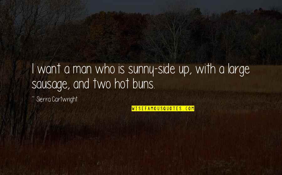 Hot Looking Quotes By Sierra Cartwright: I want a man who is sunny-side up,