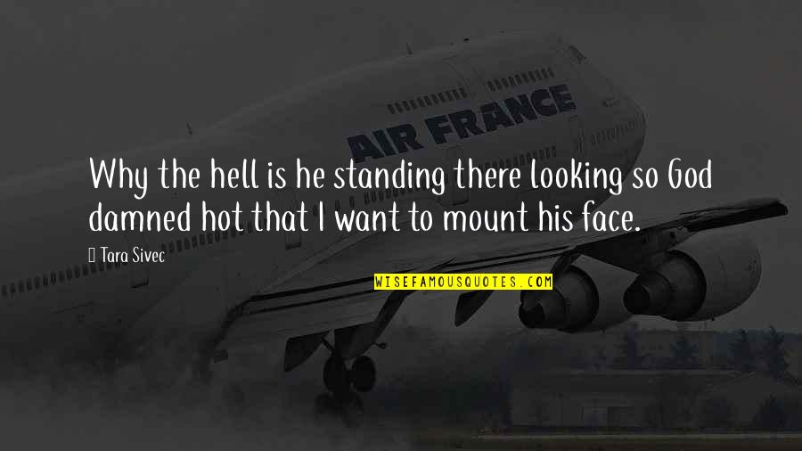 Hot Looking Quotes By Tara Sivec: Why the hell is he standing there looking