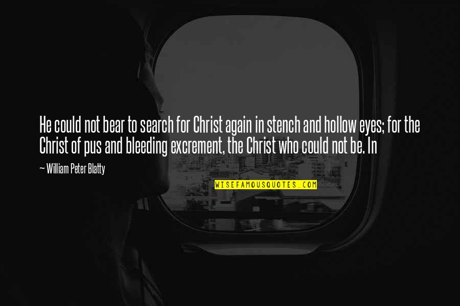 Hot Looking Quotes By William Peter Blatty: He could not bear to search for Christ